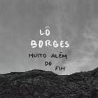 Lô Borges / Muito Além do Fim