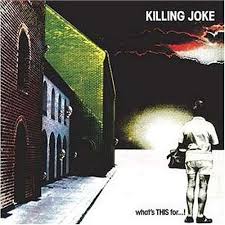 what's THIS for...! / Killing Joke (1981)