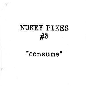 Nukey Pikes / CONSUME