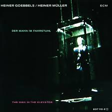 Goebbels: The Man In The Elevator / Heiner Goebbels, Arto Lindsay, Don Cherry, Etc. (1988)