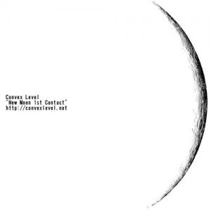 CONVEX LEVEL / New Moon 1st Contact