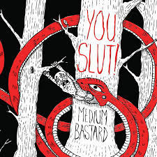 You Slut! / Medium Bastard