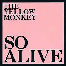 THE YELLOW MONKEY / SO ALIVE
