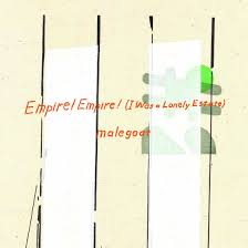 Empire! Empire! (I Was A Lonely Estate) / Malegoat / Empire! Empire! (I Was A Lonely Estate) / Malegoat (2013)