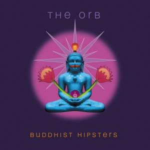 The Orb / Buddhist Hipsters