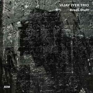 Vijay Iyer Trio / Break Stuff