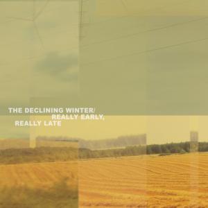 Really Early, Really Late / The Declining Winter (2023)