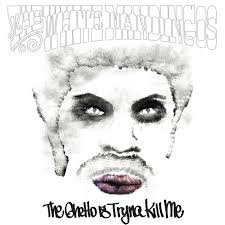 The White Mandingos / The Ghetto Is Tryna Kill Me
