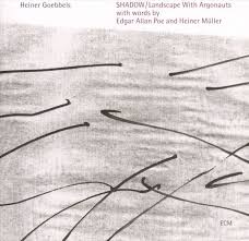 Heiner Goebbels / Shadow / Landscape With Argonauts