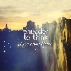 Live From Home / Shudder To Think (2009)