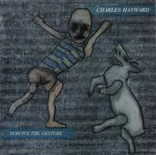 Charles Hayward / Survive The Gesture