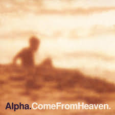 Alpha / Come From Heaven