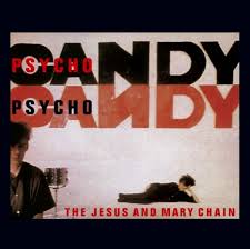 The Jesus & Mary Chain / Psychocandy